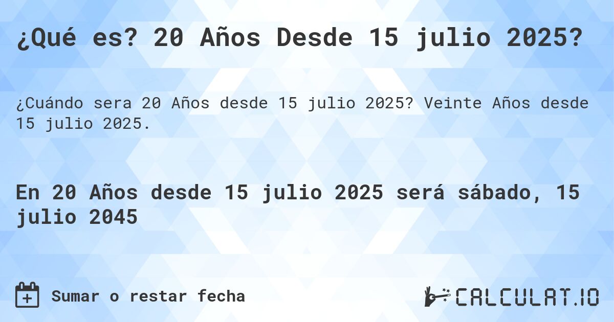 ¿Qué es? 20 Años Desde 15 julio 2025?. Veinte Años desde 15 julio 2025.