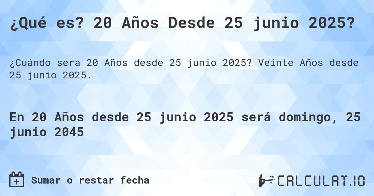 ¿Qué es? 20 Años Desde 25 junio 2025?. Veinte Años desde 25 junio 2025.