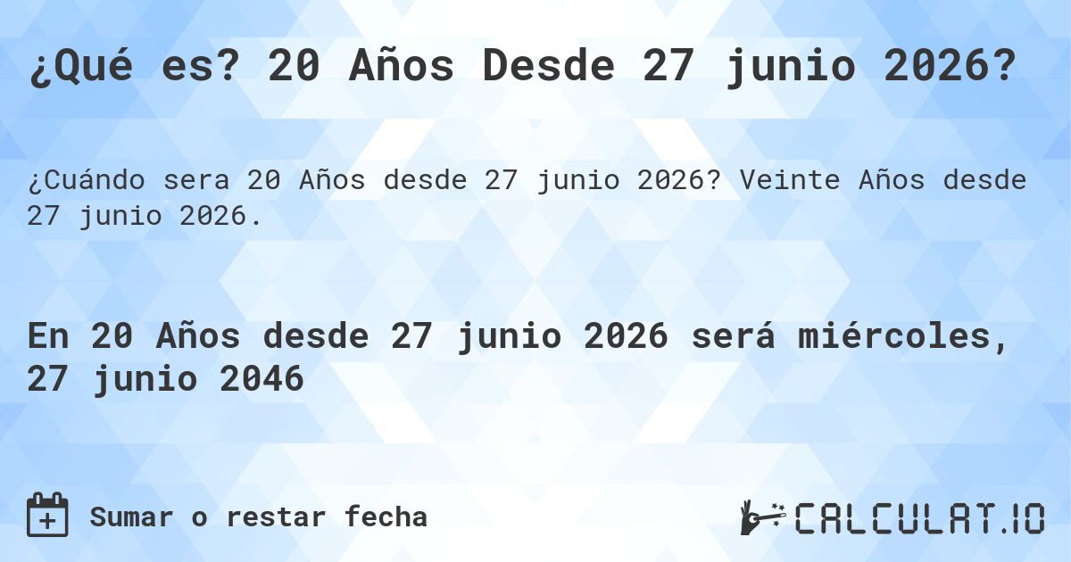 ¿Qué es? 20 Años Desde 27 junio 2026?. Veinte Años desde 27 junio 2026.
