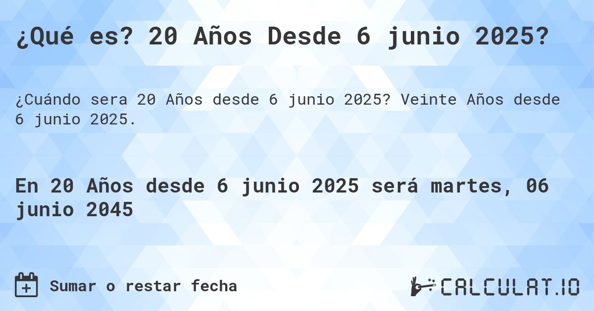¿Qué es? 20 Años Desde 6 junio 2025?. Veinte Años desde 6 junio 2025.