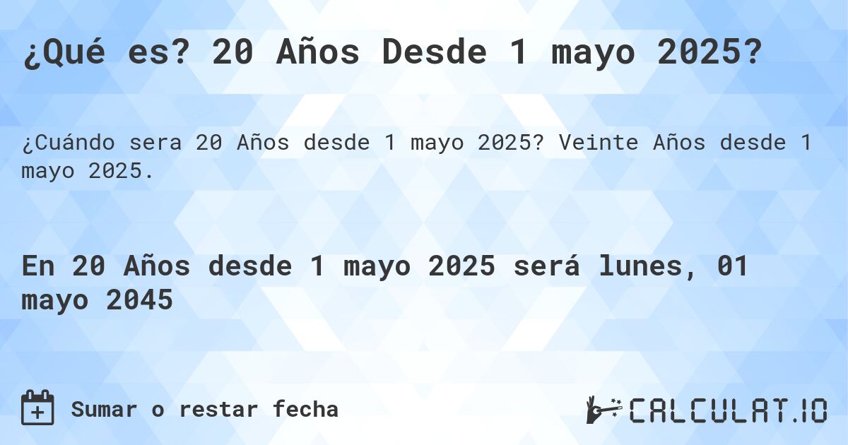 ¿Qué es? 20 Años Desde 1 mayo 2025?. Veinte Años desde 1 mayo 2025.