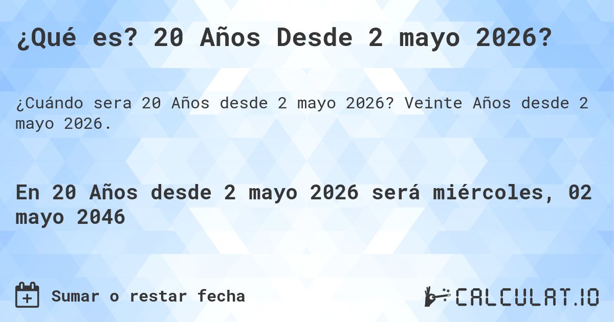 ¿Qué es? 20 Años Desde 2 mayo 2026?. Veinte Años desde 2 mayo 2026.