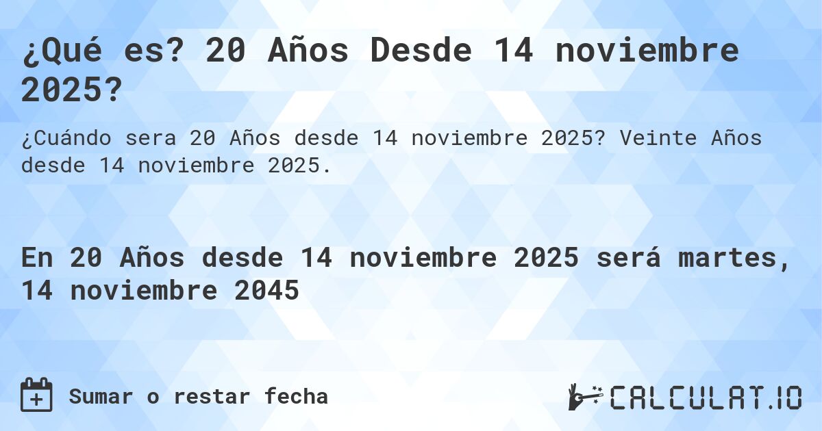 ¿Qué es? 20 Años Desde 14 noviembre 2025?. Veinte Años desde 14 noviembre 2025.