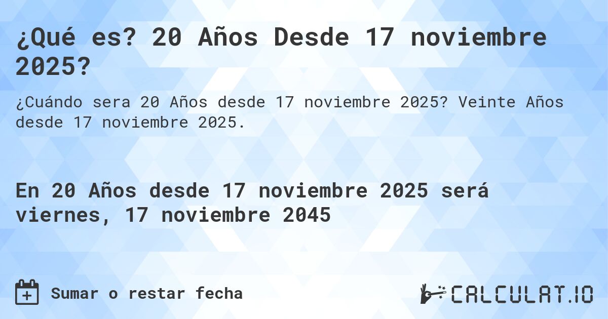 ¿Qué es? 20 Años Desde 17 noviembre 2025?. Veinte Años desde 17 noviembre 2025.