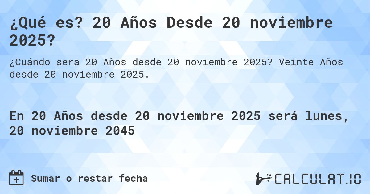 ¿Qué es? 20 Años Desde 20 noviembre 2025?. Veinte Años desde 20 noviembre 2025.