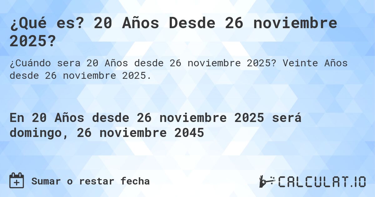 ¿Qué es? 20 Años Desde 26 noviembre 2025?. Veinte Años desde 26 noviembre 2025.