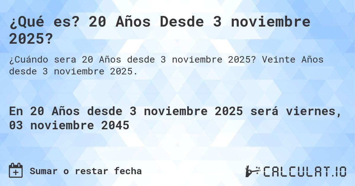¿Qué es? 20 Años Desde 3 noviembre 2025?. Veinte Años desde 3 noviembre 2025.
