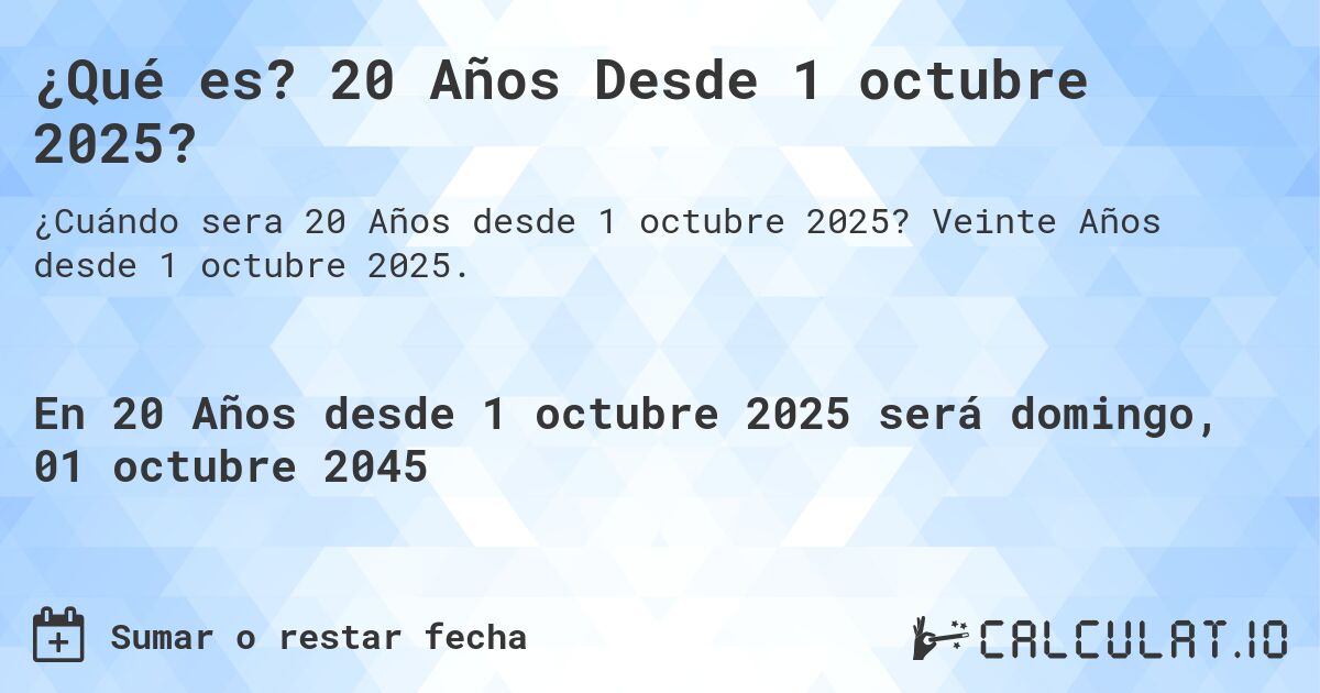 ¿Qué es? 20 Años Desde 1 octubre 2025?. Veinte Años desde 1 octubre 2025.