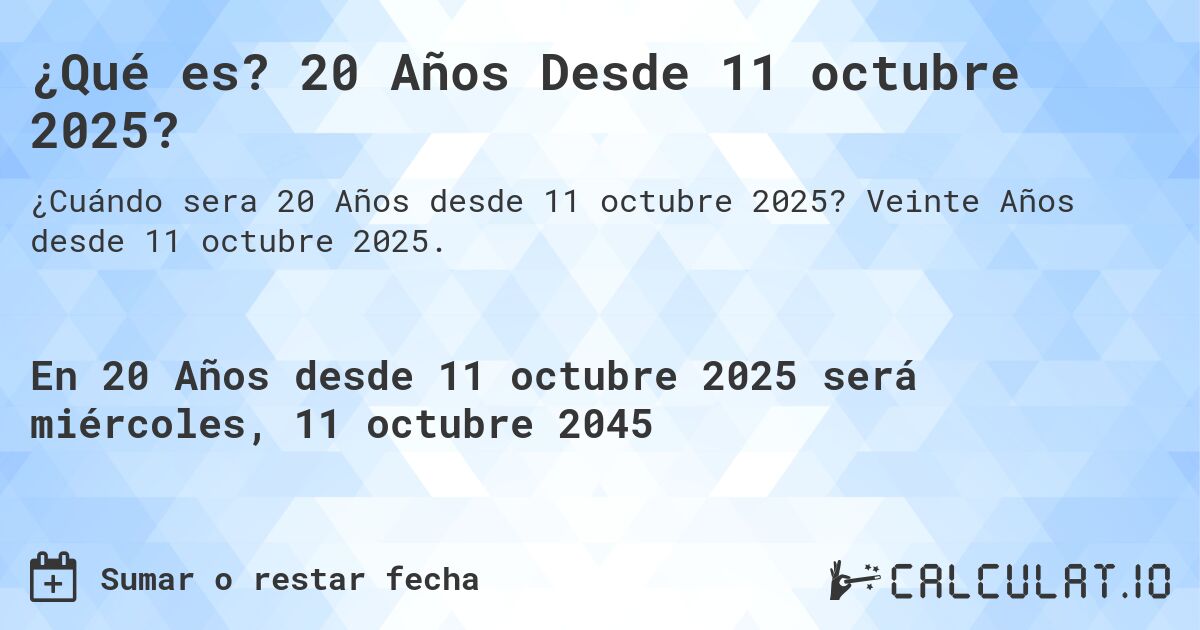 ¿Qué es? 20 Años Desde 11 octubre 2025?. Veinte Años desde 11 octubre 2025.