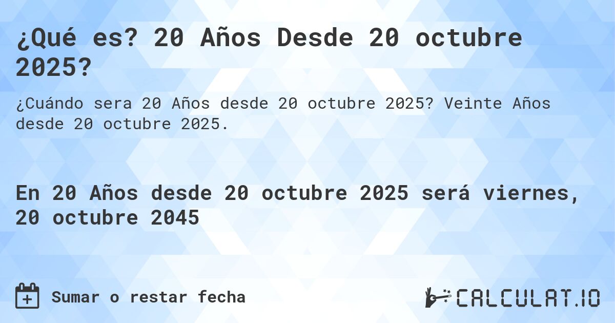 ¿Qué es? 20 Años Desde 20 octubre 2025?. Veinte Años desde 20 octubre 2025.