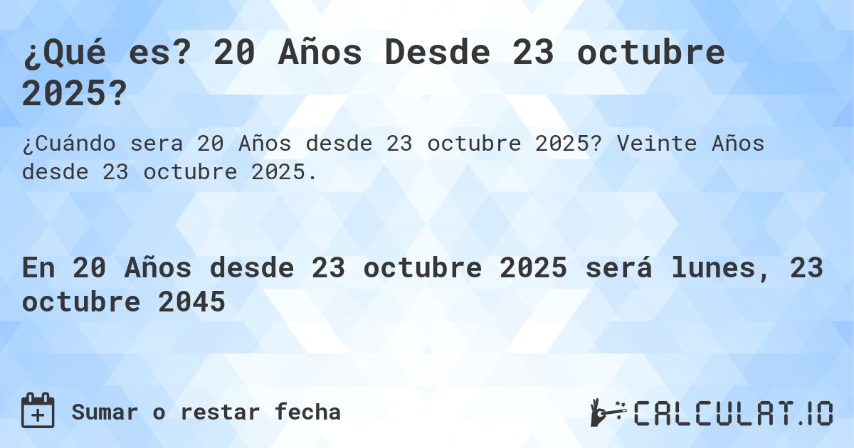 ¿Qué es? 20 Años Desde 23 octubre 2025?. Veinte Años desde 23 octubre 2025.