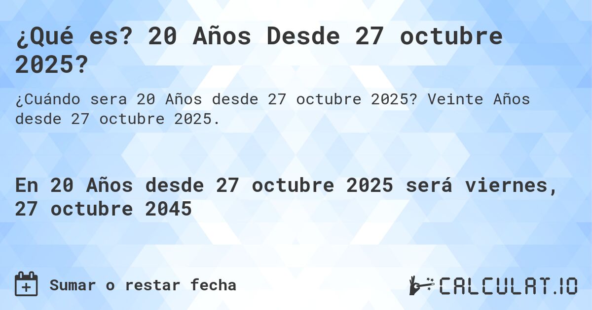 ¿Qué es? 20 Años Desde 27 octubre 2025?. Veinte Años desde 27 octubre 2025.
