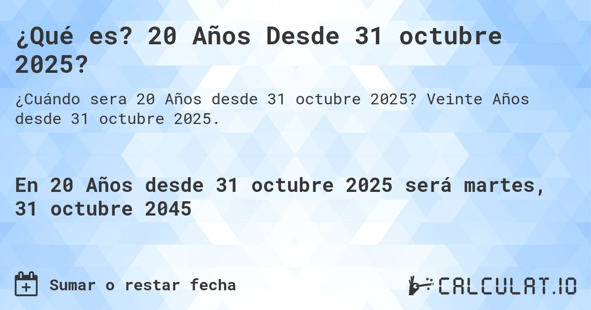 ¿Qué es? 20 Años Desde 31 octubre 2025?. Veinte Años desde 31 octubre 2025.