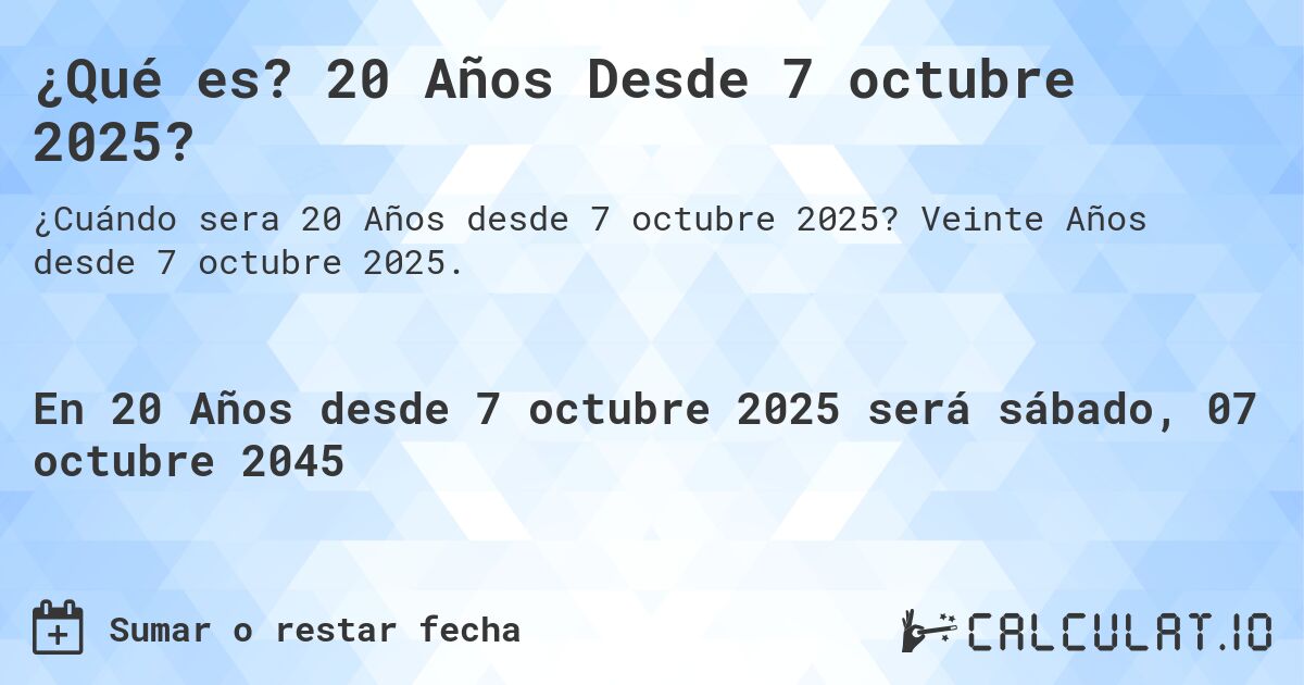 ¿Qué es? 20 Años Desde 7 octubre 2025?. Veinte Años desde 7 octubre 2025.
