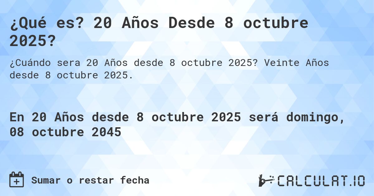 ¿Qué es? 20 Años Desde 8 octubre 2025?. Veinte Años desde 8 octubre 2025.