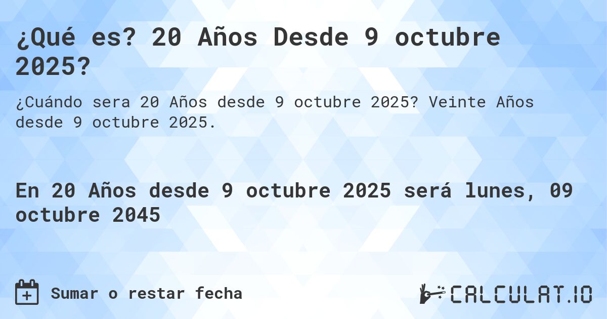 ¿Qué es? 20 Años Desde 9 octubre 2025?. Veinte Años desde 9 octubre 2025.
