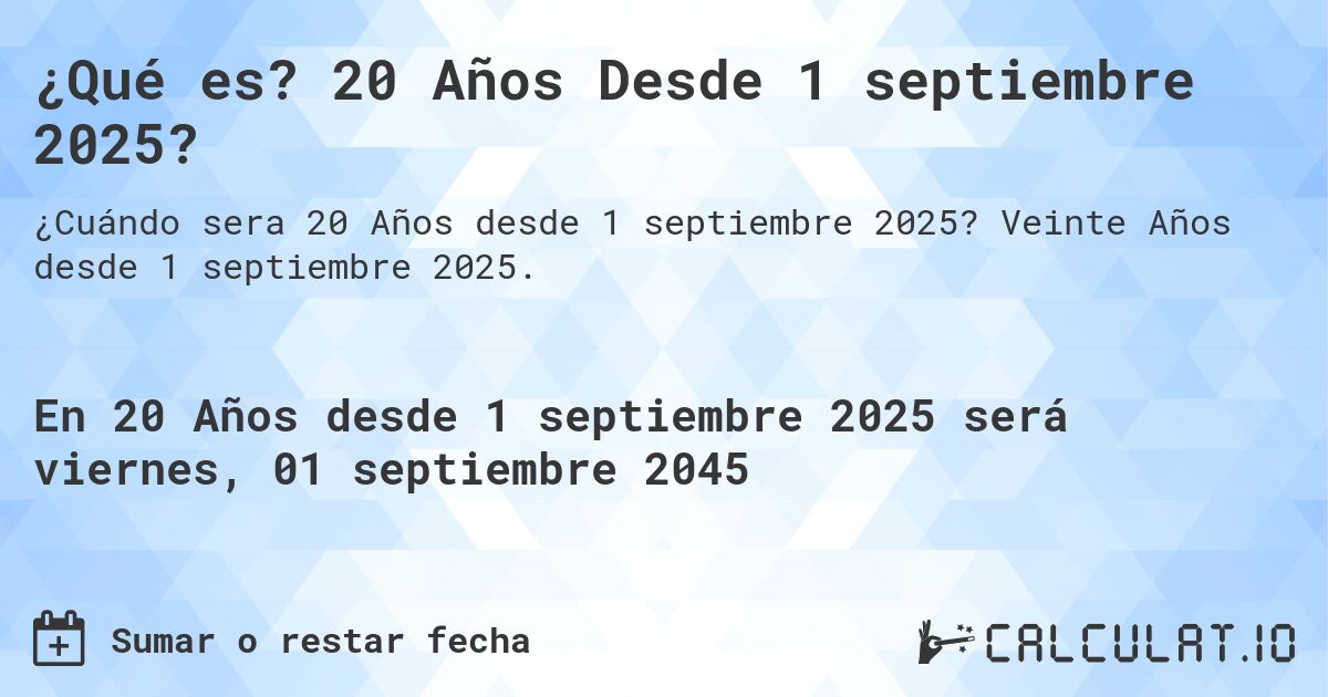 ¿Qué es? 20 Años Desde 1 septiembre 2025?. Veinte Años desde 1 septiembre 2025.