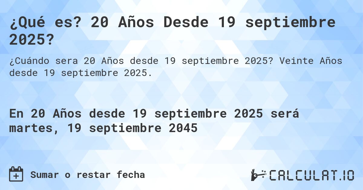 ¿Qué es? 20 Años Desde 19 septiembre 2025?. Veinte Años desde 19 septiembre 2025.