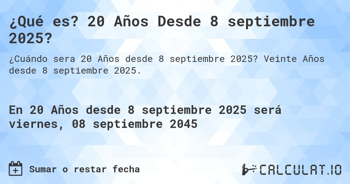 ¿Qué es? 20 Años Desde 8 septiembre 2025?. Veinte Años desde 8 septiembre 2025.