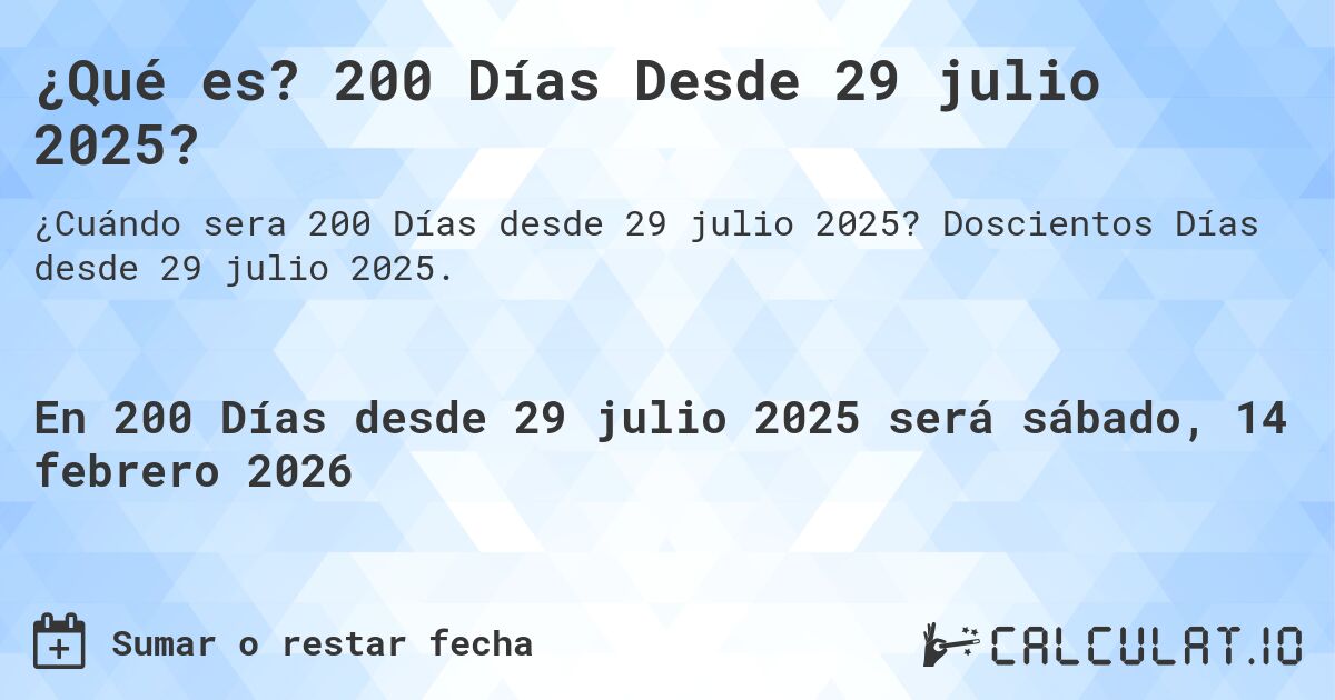 ¿Qué es? 200 Días Desde 29 julio 2025?. Doscientos Días desde 29 julio 2025.