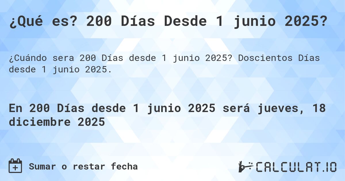 ¿Qué es? 200 Días Desde 1 junio 2025?. Doscientos Días desde 1 junio 2025.
