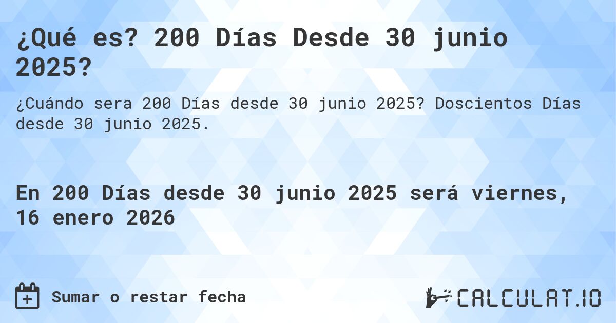 ¿Qué es? 200 Días Desde 30 junio 2025?. Doscientos Días desde 30 junio 2025.