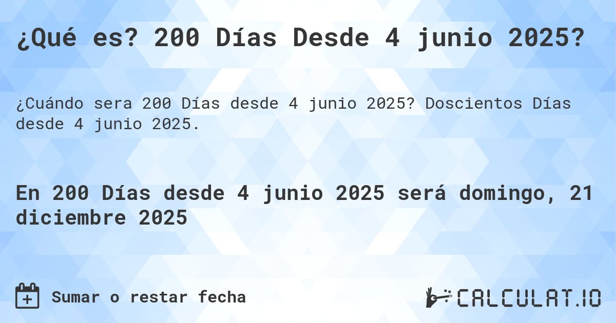 ¿Qué es? 200 Días Desde 4 junio 2025?. Doscientos Días desde 4 junio 2025.