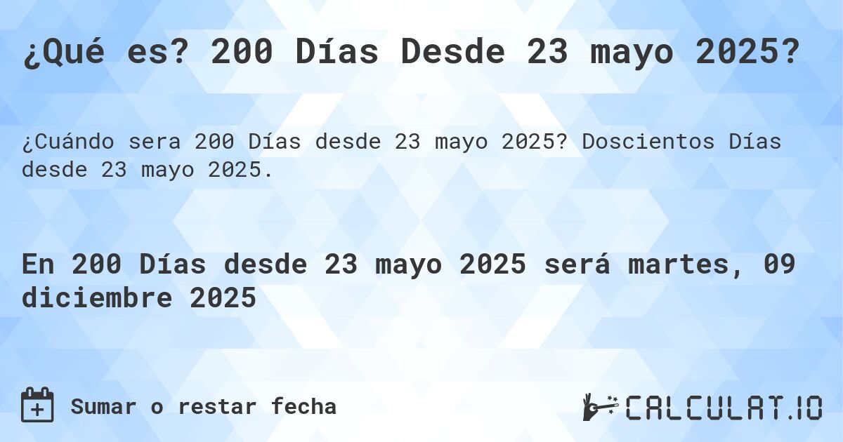 ¿Qué es? 200 Días Desde 23 mayo 2025?. Doscientos Días desde 23 mayo 2025.