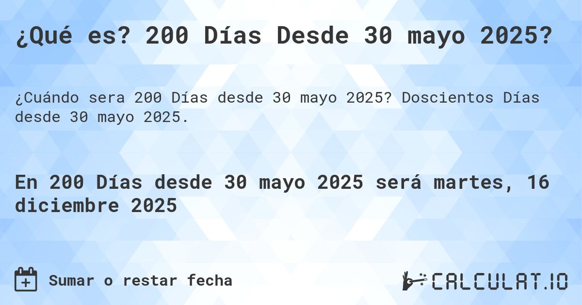 ¿Qué es? 200 Días Desde 30 mayo 2025?. Doscientos Días desde 30 mayo 2025.