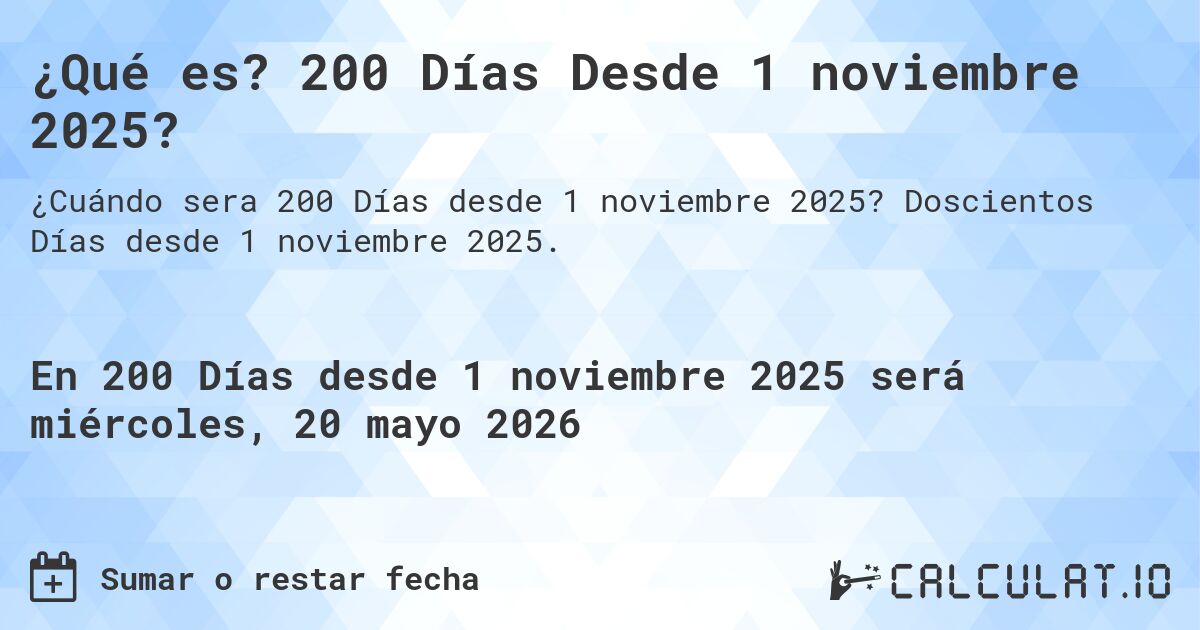 ¿Qué es? 200 Días Desde 1 noviembre 2025?. Doscientos Días desde 1 noviembre 2025.