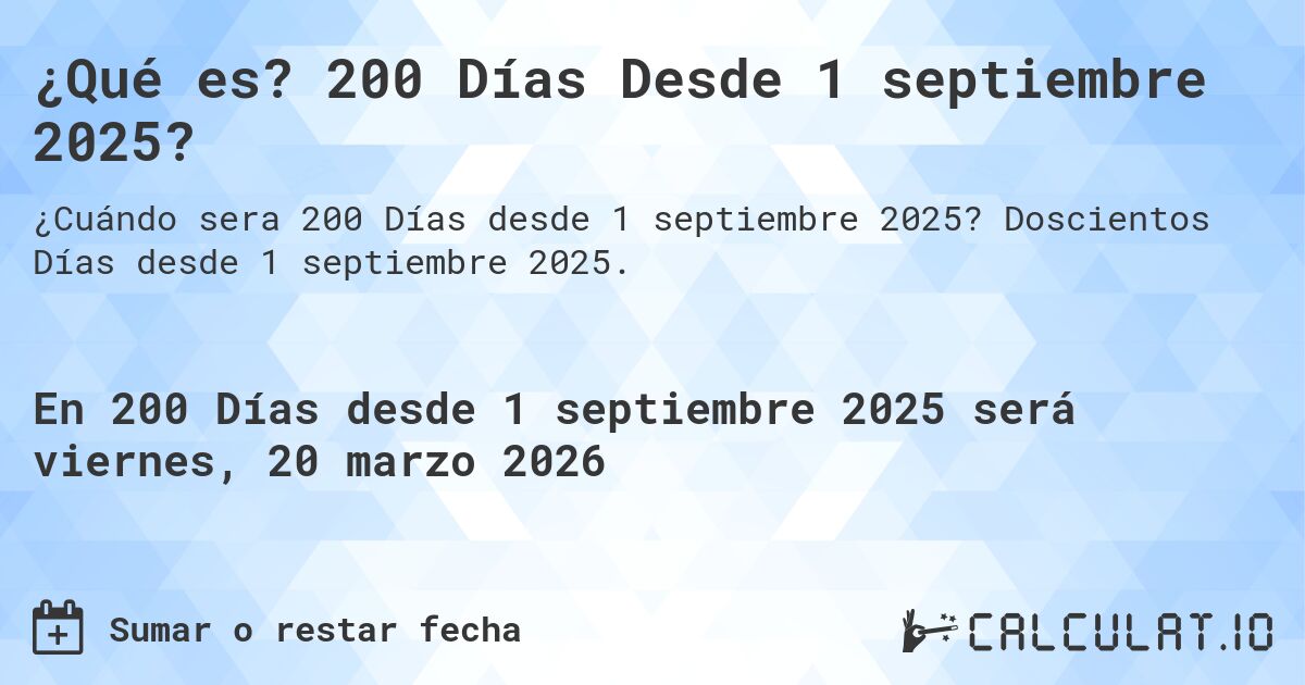 ¿Qué es? 200 Días Desde 1 septiembre 2025?. Doscientos Días desde 1 septiembre 2025.