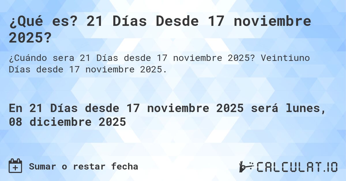 ¿Qué es? 21 Días Desde 17 noviembre 2025?. Veintiuno Días desde 17 noviembre 2025.