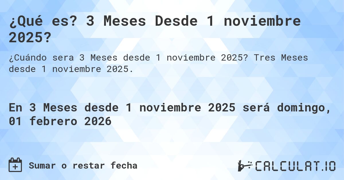 ¿Qué es? 3 Meses Desde 1 noviembre 2025?. Tres Meses desde 1 noviembre 2025.