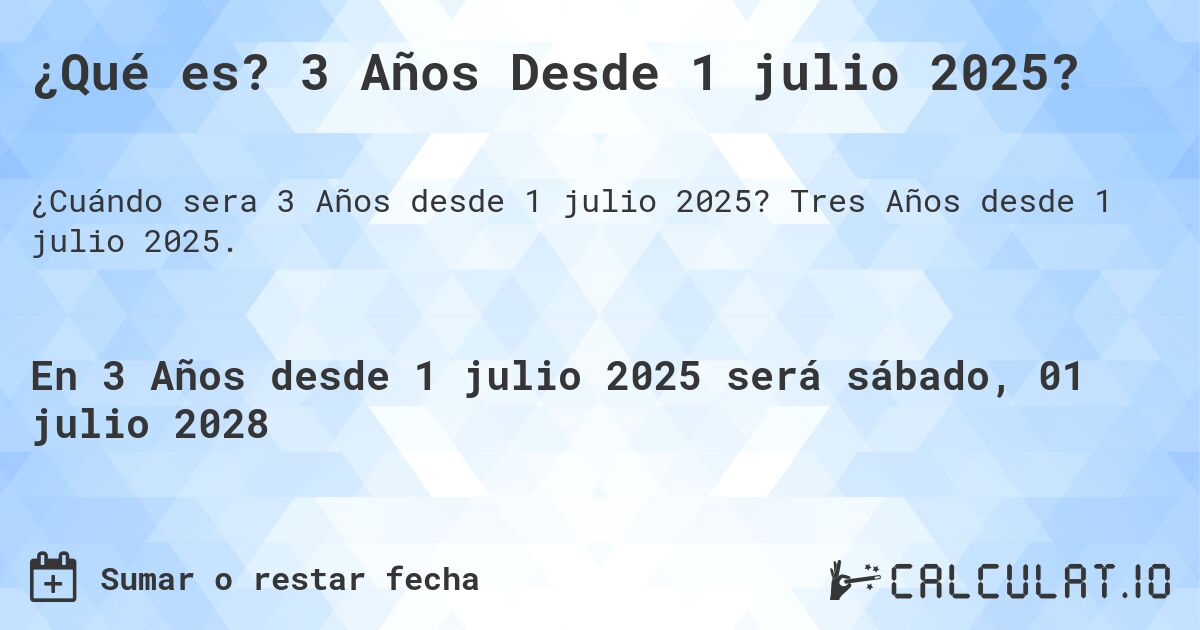 ¿Qué es? 3 Años Desde 1 julio 2025?. Tres Años desde 1 julio 2025.