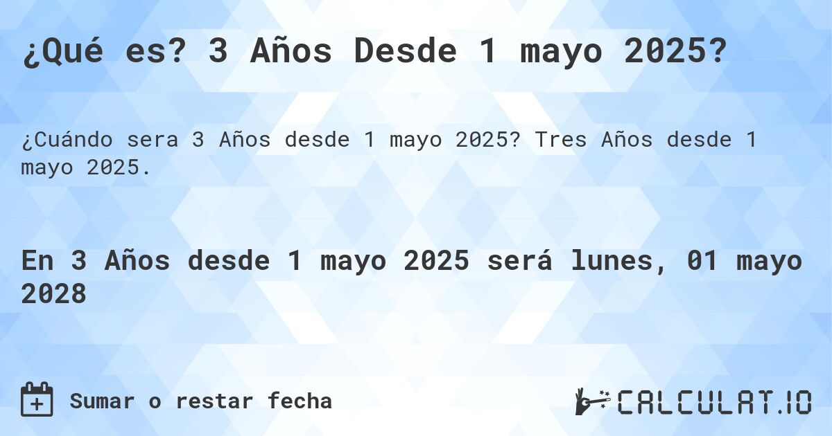 ¿Qué es? 3 Años Desde 1 mayo 2025?. Tres Años desde 1 mayo 2025.