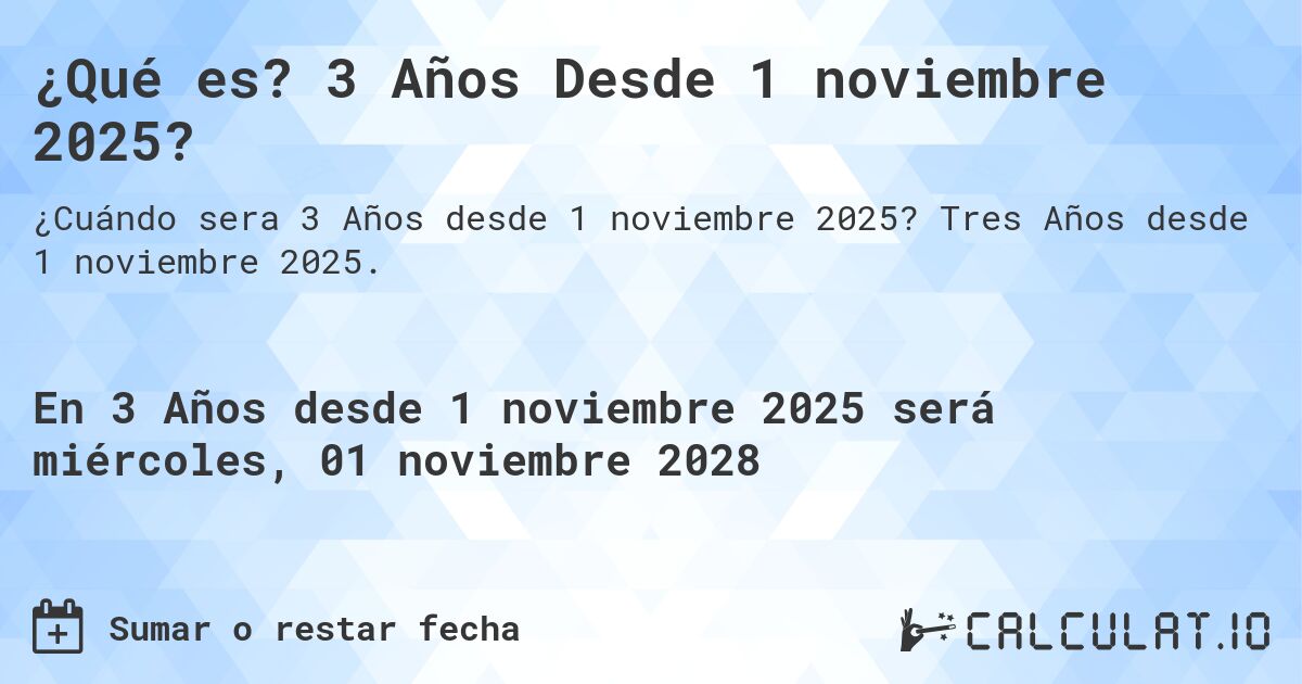 ¿Qué es? 3 Años Desde 1 noviembre 2025?. Tres Años desde 1 noviembre 2025.