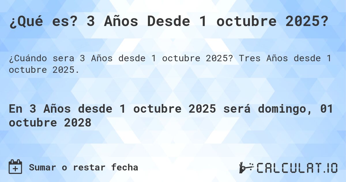 ¿Qué es? 3 Años Desde 1 octubre 2025?. Tres Años desde 1 octubre 2025.