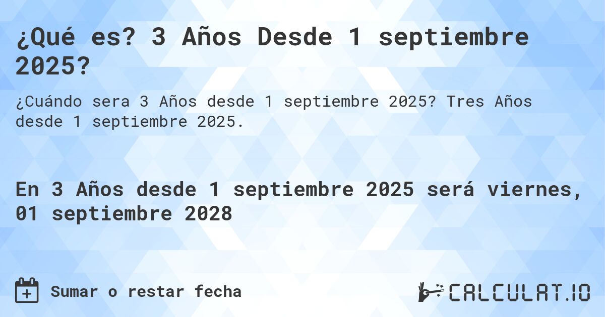 ¿Qué es? 3 Años Desde 1 septiembre 2025?. Tres Años desde 1 septiembre 2025.