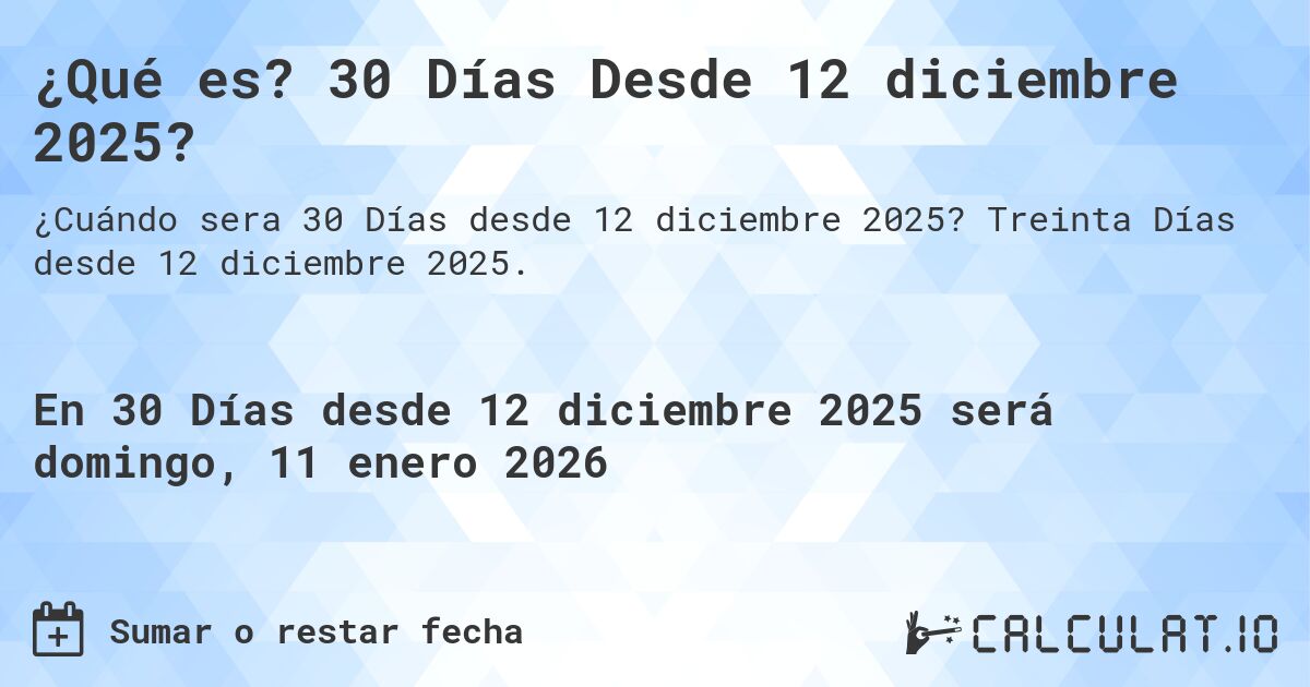 ¿Qué es? 30 Días Desde 12 diciembre 2025?. Treinta Días desde 12 diciembre 2025.