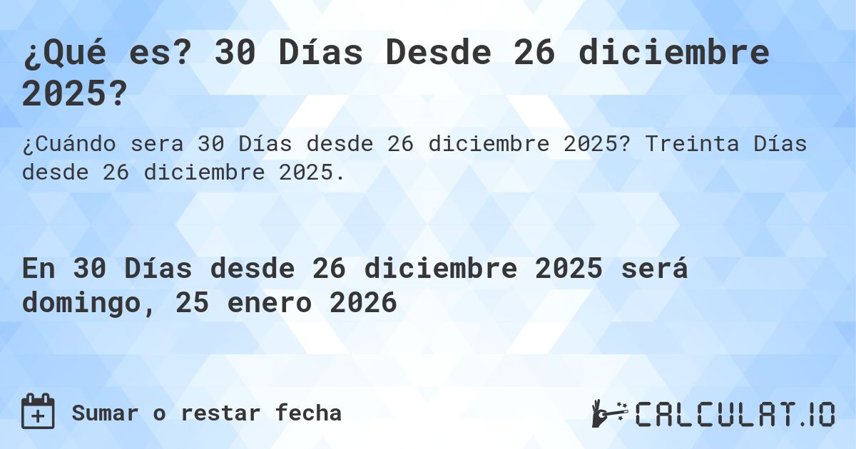 ¿Qué es? 30 Días Desde 26 diciembre 2025?. Treinta Días desde 26 diciembre 2025.