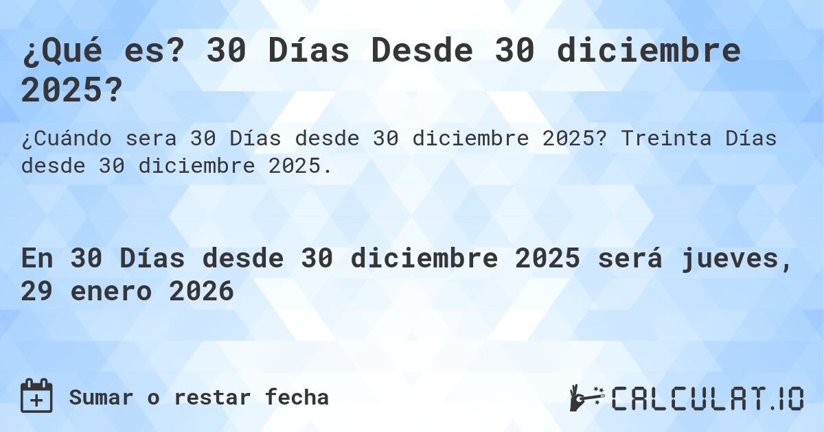 ¿Qué es? 30 Días Desde 30 diciembre 2025?. Treinta Días desde 30 diciembre 2025.