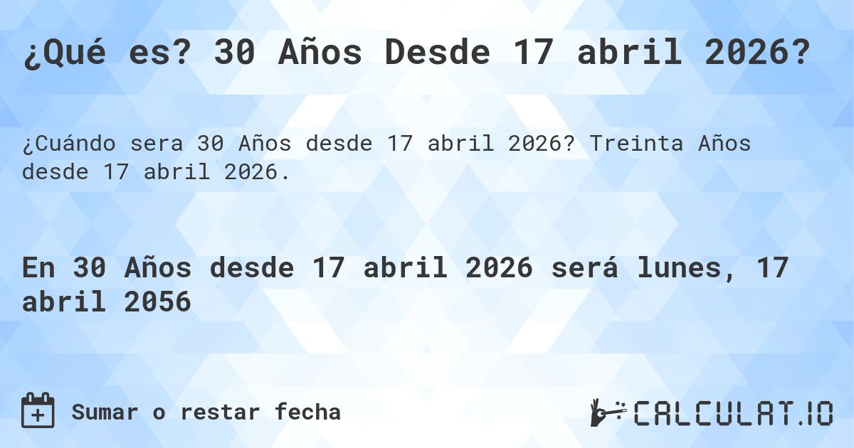 ¿Qué es? 30 Años Desde 17 abril 2026?. Treinta Años desde 17 abril 2026.