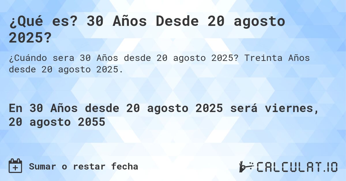 ¿Qué es? 30 Años Desde 20 agosto 2025?. Treinta Años desde 20 agosto 2025.