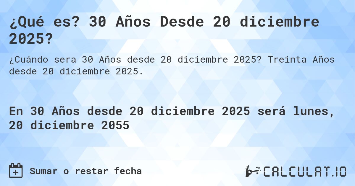 ¿Qué es? 30 Años Desde 20 diciembre 2025?. Treinta Años desde 20 diciembre 2025.