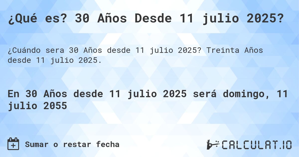 ¿Qué es? 30 Años Desde 11 julio 2025?. Treinta Años desde 11 julio 2025.