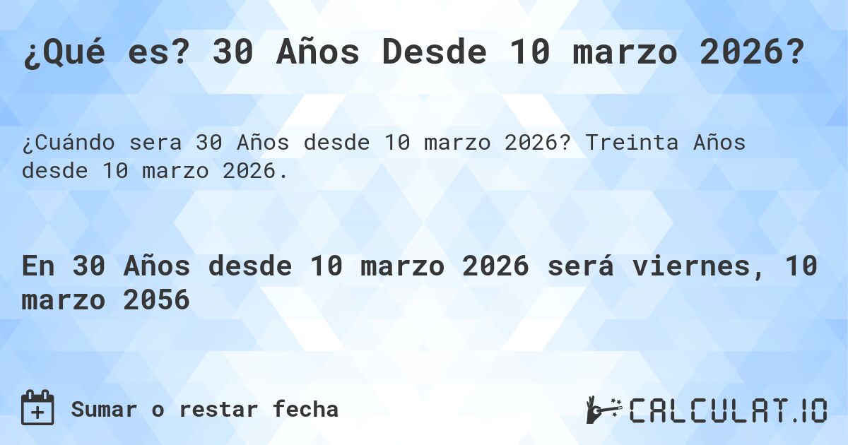 ¿Qué es? 30 Años Desde 10 marzo 2026?. Treinta Años desde 10 marzo 2026.