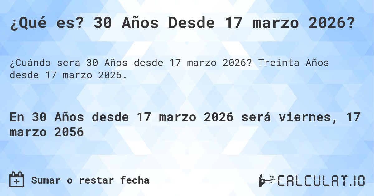 ¿Qué es? 30 Años Desde 17 marzo 2026?. Treinta Años desde 17 marzo 2026.