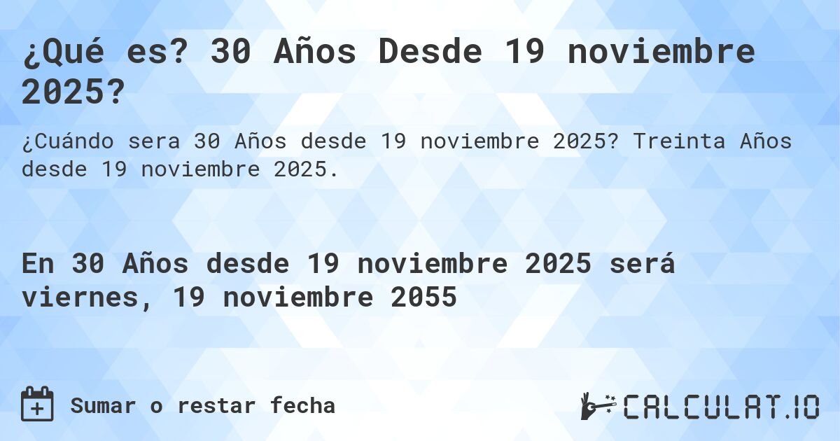 ¿Qué es? 30 Años Desde 19 noviembre 2025?. Treinta Años desde 19 noviembre 2025.