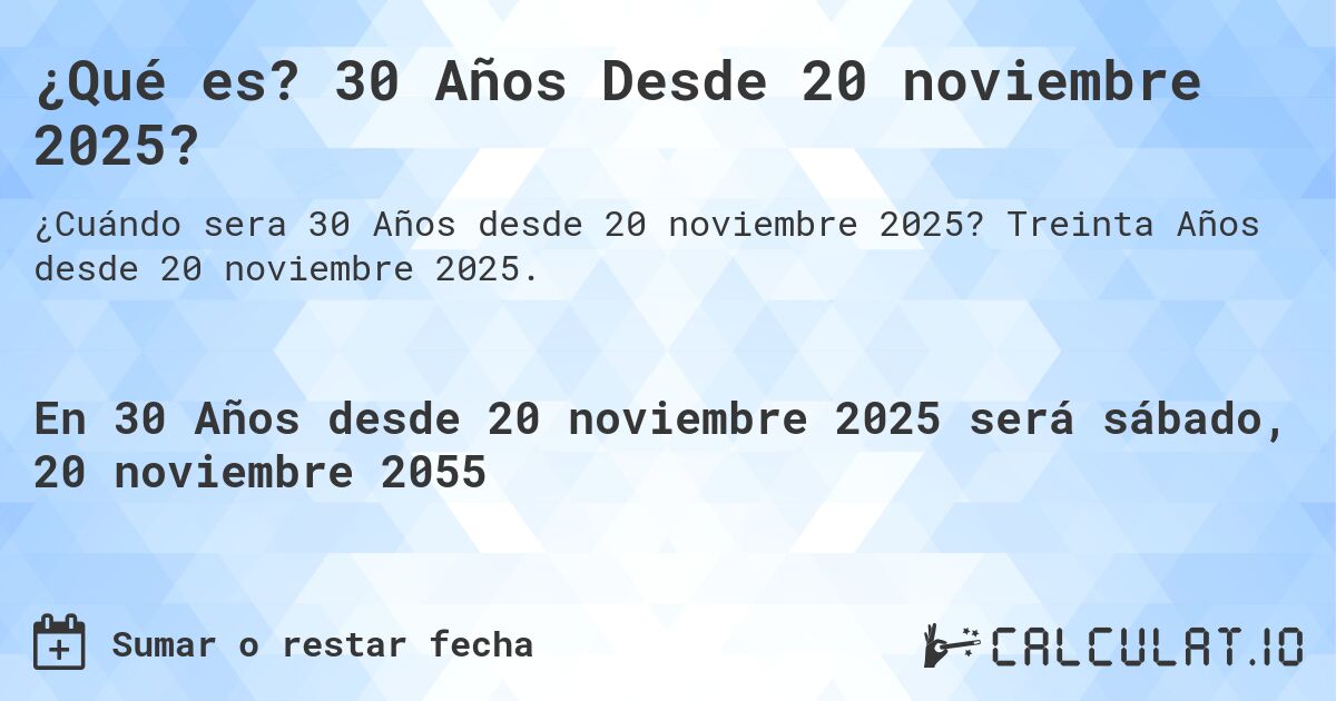 ¿Qué es? 30 Años Desde 20 noviembre 2025?. Treinta Años desde 20 noviembre 2025.