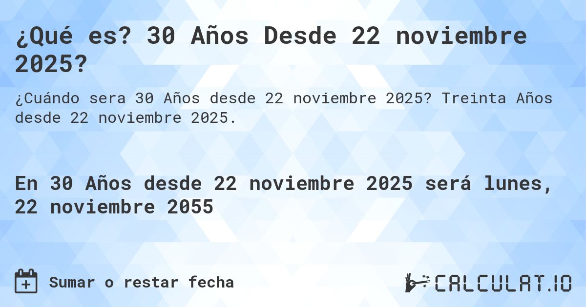 ¿Qué es? 30 Años Desde 22 noviembre 2025?. Treinta Años desde 22 noviembre 2025.